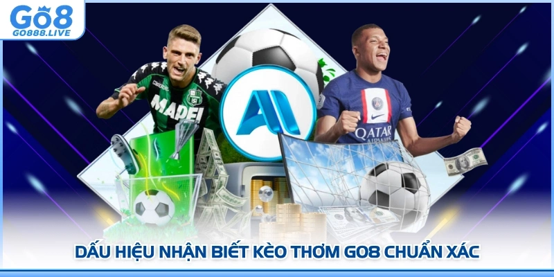 Dấu hiệu nhận biết kèo thơm GO8 chuẩn xác