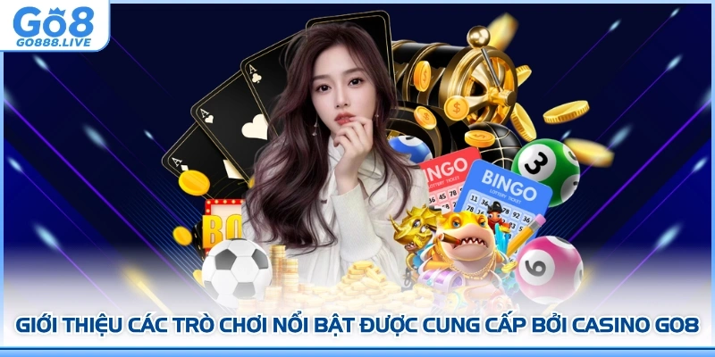 Giới thiệu các trò chơi nổi bật được cung cấp bởi Casino GO8