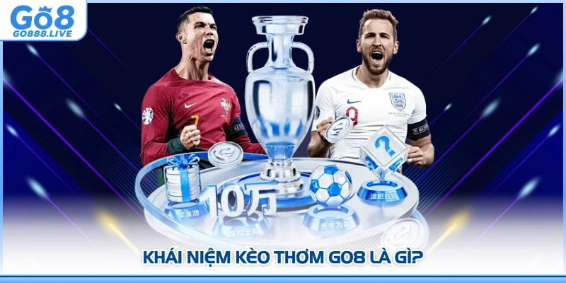 Khái niệm kèo thơm GO8 là gì?