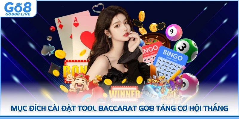 Mục đích cài đặt tool Baccarat GO8 tăng cơ hội thắng