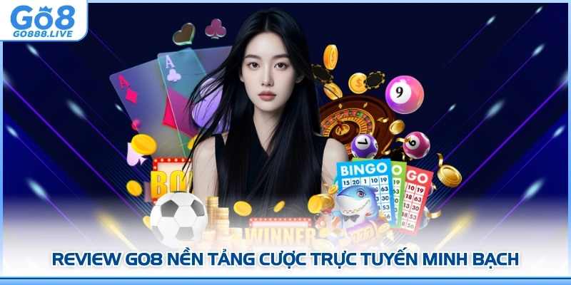 Review GO8 nền tảng cược trực tuyến minh bạch